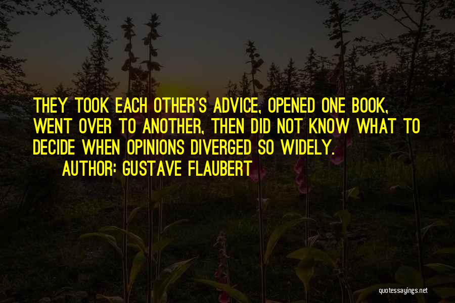 Gustave Flaubert Quotes: They Took Each Other's Advice, Opened One Book, Went Over To Another, Then Did Not Know What To Decide When