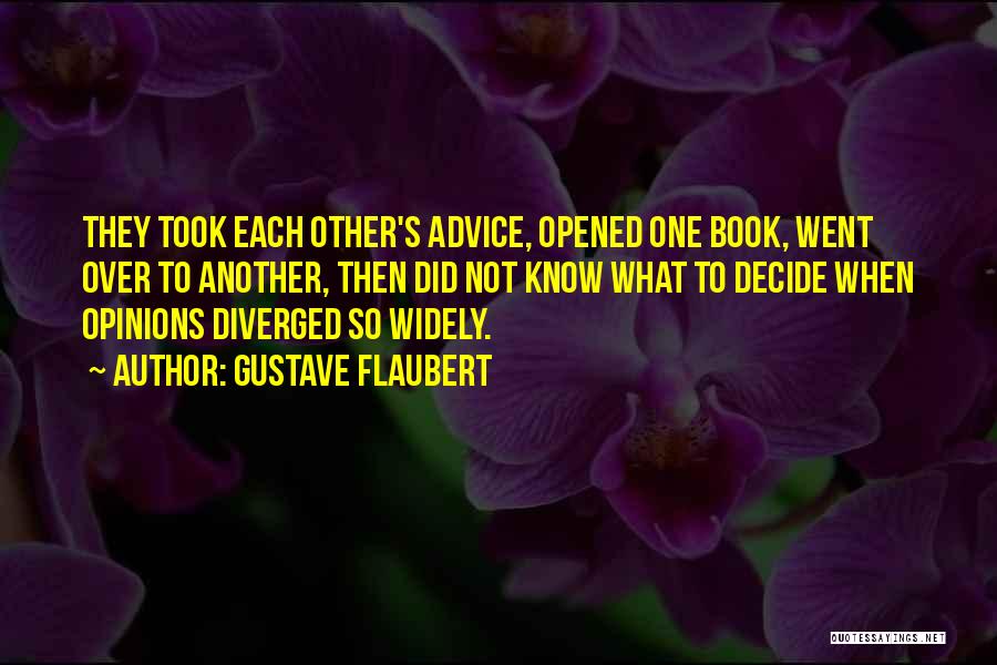 Gustave Flaubert Quotes: They Took Each Other's Advice, Opened One Book, Went Over To Another, Then Did Not Know What To Decide When