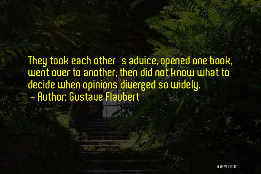 Gustave Flaubert Quotes: They Took Each Other's Advice, Opened One Book, Went Over To Another, Then Did Not Know What To Decide When