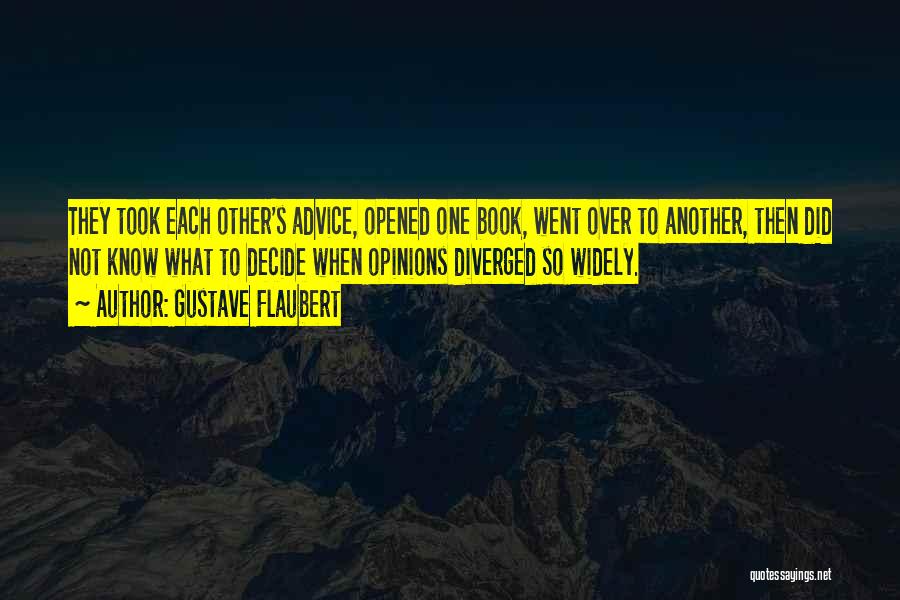 Gustave Flaubert Quotes: They Took Each Other's Advice, Opened One Book, Went Over To Another, Then Did Not Know What To Decide When