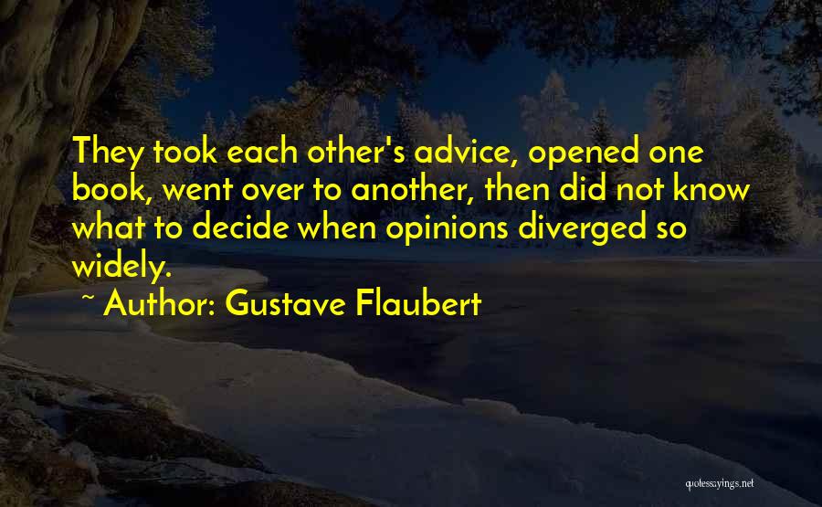 Gustave Flaubert Quotes: They Took Each Other's Advice, Opened One Book, Went Over To Another, Then Did Not Know What To Decide When