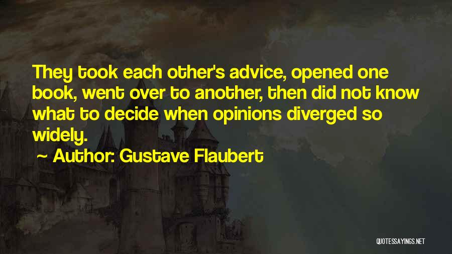 Gustave Flaubert Quotes: They Took Each Other's Advice, Opened One Book, Went Over To Another, Then Did Not Know What To Decide When