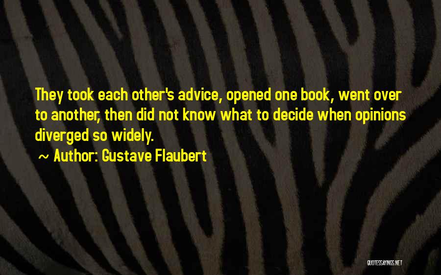 Gustave Flaubert Quotes: They Took Each Other's Advice, Opened One Book, Went Over To Another, Then Did Not Know What To Decide When