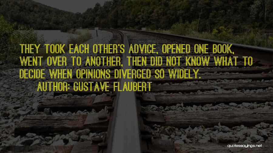 Gustave Flaubert Quotes: They Took Each Other's Advice, Opened One Book, Went Over To Another, Then Did Not Know What To Decide When