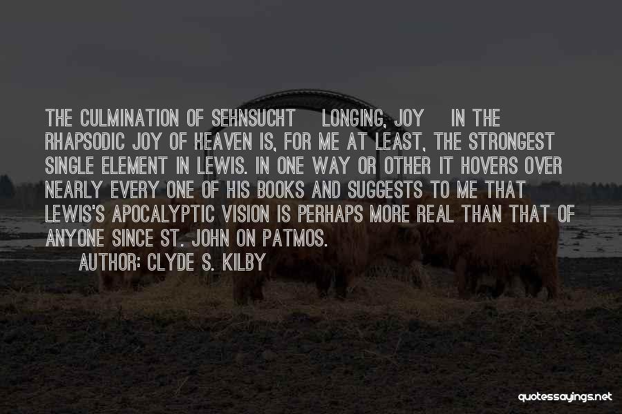 Clyde S. Kilby Quotes: The Culmination Of Sehnsucht [longing, Joy] In The Rhapsodic Joy Of Heaven Is, For Me At Least, The Strongest Single