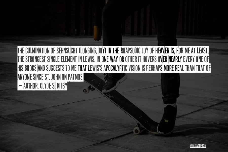Clyde S. Kilby Quotes: The Culmination Of Sehnsucht [longing, Joy] In The Rhapsodic Joy Of Heaven Is, For Me At Least, The Strongest Single