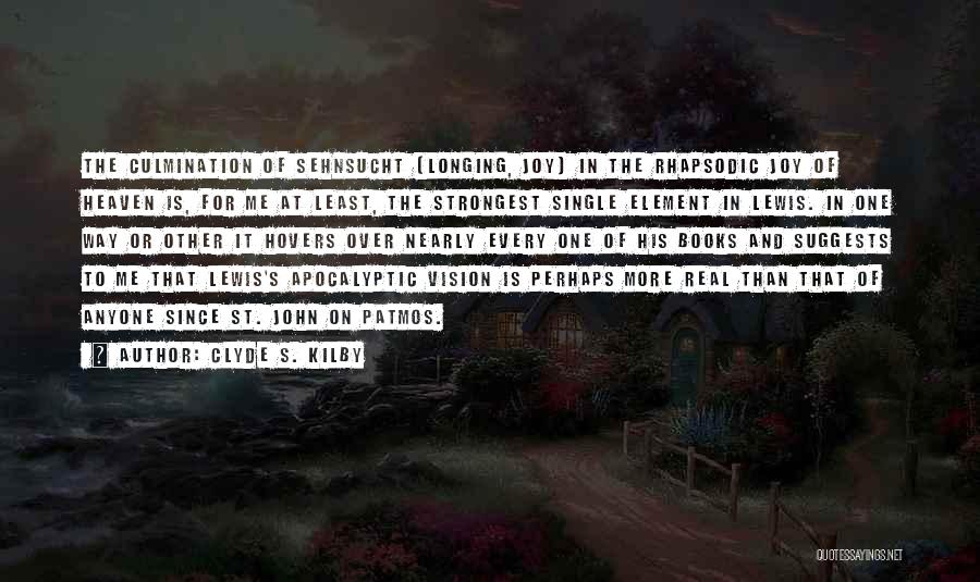 Clyde S. Kilby Quotes: The Culmination Of Sehnsucht [longing, Joy] In The Rhapsodic Joy Of Heaven Is, For Me At Least, The Strongest Single