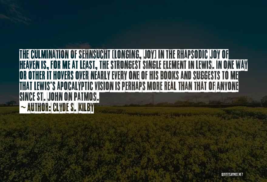 Clyde S. Kilby Quotes: The Culmination Of Sehnsucht [longing, Joy] In The Rhapsodic Joy Of Heaven Is, For Me At Least, The Strongest Single