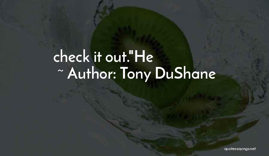Tony DuShane Quotes: Check It Out.he