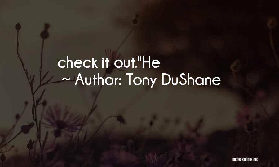 Tony DuShane Quotes: Check It Out.he