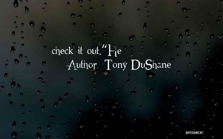 Tony DuShane Quotes: Check It Out.he