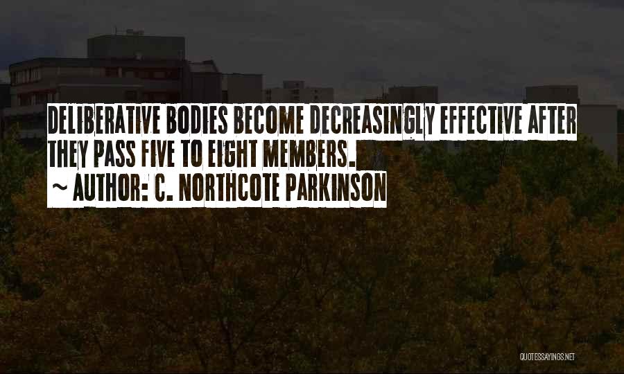 C. Northcote Parkinson Quotes: Deliberative Bodies Become Decreasingly Effective After They Pass Five To Eight Members.