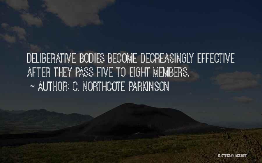 C. Northcote Parkinson Quotes: Deliberative Bodies Become Decreasingly Effective After They Pass Five To Eight Members.