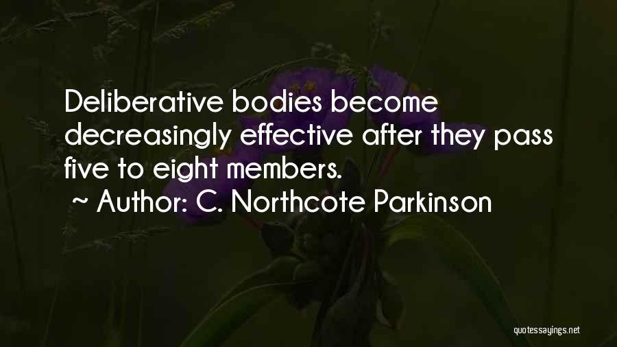 C. Northcote Parkinson Quotes: Deliberative Bodies Become Decreasingly Effective After They Pass Five To Eight Members.