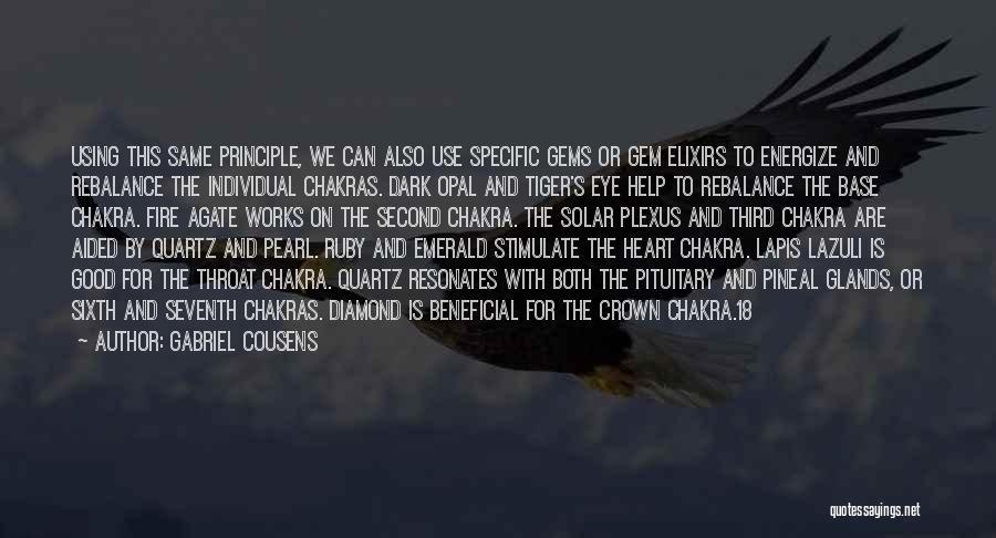 Gabriel Cousens Quotes: Using This Same Principle, We Can Also Use Specific Gems Or Gem Elixirs To Energize And Rebalance The Individual Chakras.