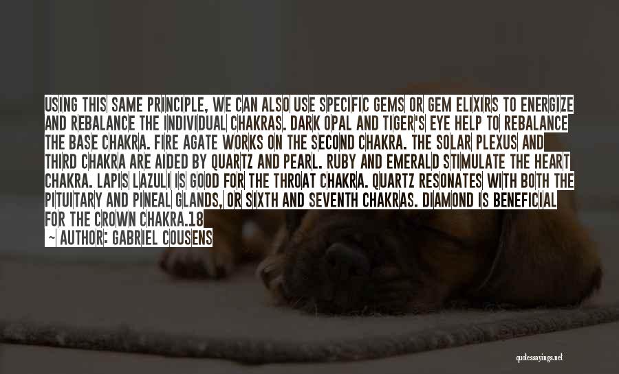 Gabriel Cousens Quotes: Using This Same Principle, We Can Also Use Specific Gems Or Gem Elixirs To Energize And Rebalance The Individual Chakras.