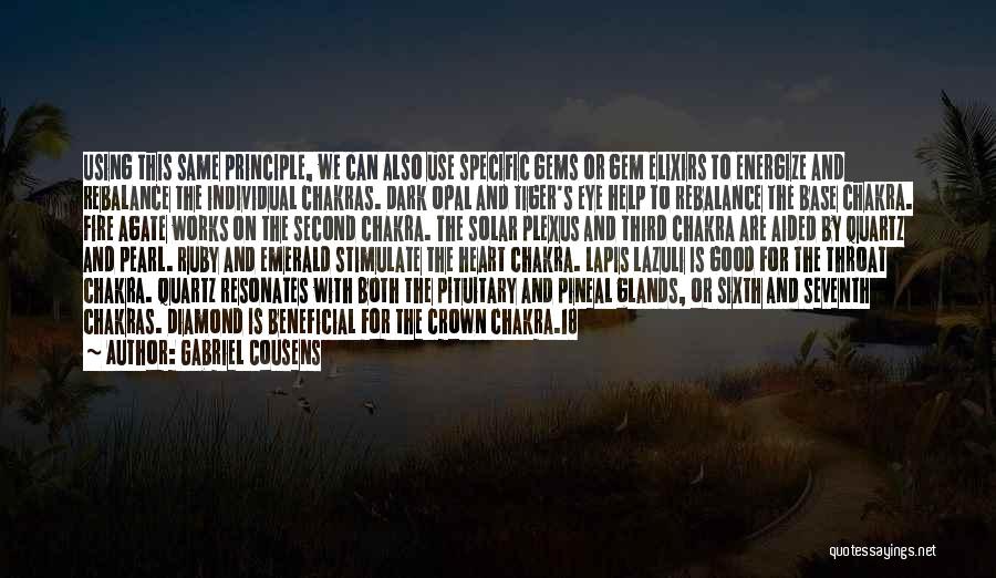 Gabriel Cousens Quotes: Using This Same Principle, We Can Also Use Specific Gems Or Gem Elixirs To Energize And Rebalance The Individual Chakras.