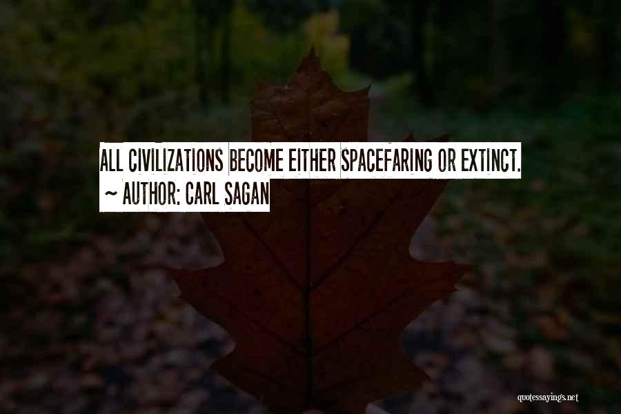 Carl Sagan Quotes: All Civilizations Become Either Spacefaring Or Extinct.