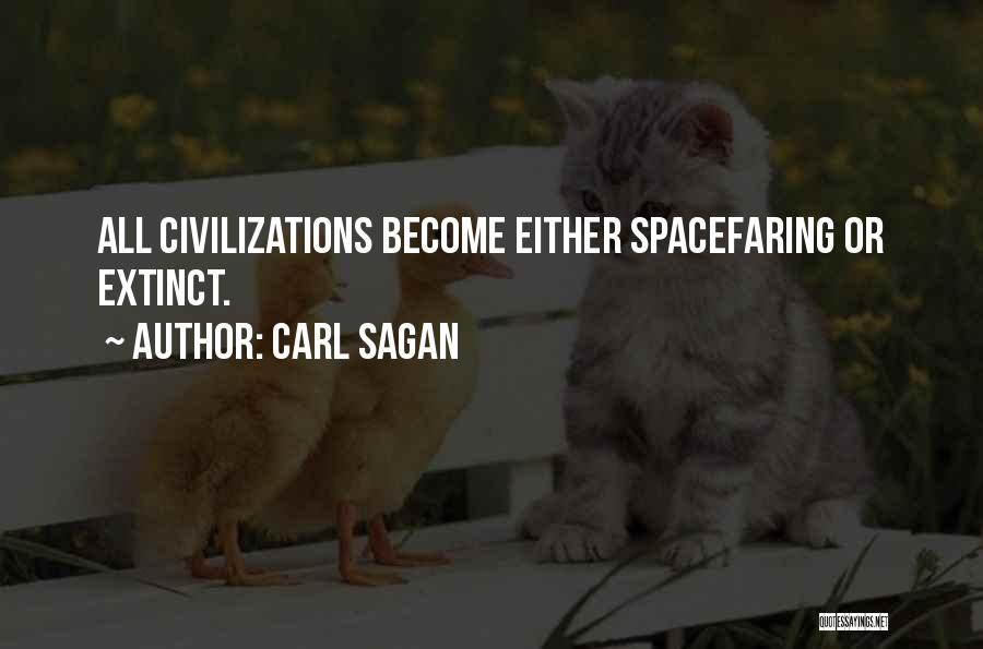 Carl Sagan Quotes: All Civilizations Become Either Spacefaring Or Extinct.