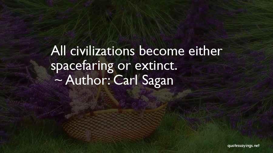 Carl Sagan Quotes: All Civilizations Become Either Spacefaring Or Extinct.