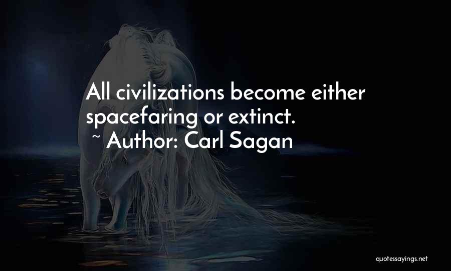 Carl Sagan Quotes: All Civilizations Become Either Spacefaring Or Extinct.
