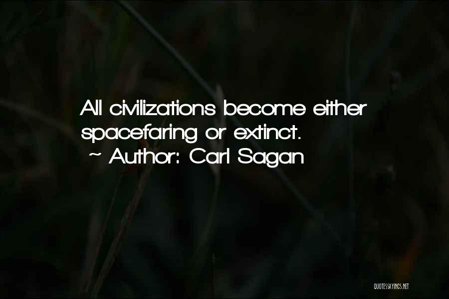Carl Sagan Quotes: All Civilizations Become Either Spacefaring Or Extinct.