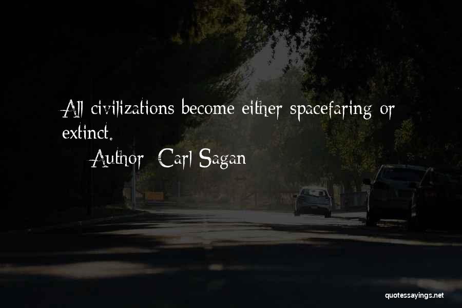 Carl Sagan Quotes: All Civilizations Become Either Spacefaring Or Extinct.
