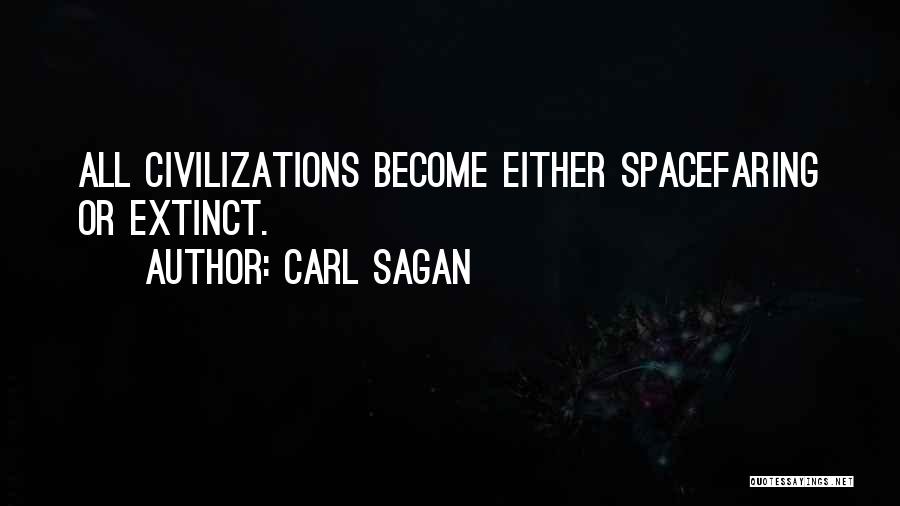 Carl Sagan Quotes: All Civilizations Become Either Spacefaring Or Extinct.