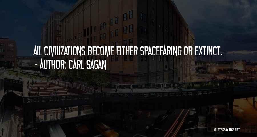 Carl Sagan Quotes: All Civilizations Become Either Spacefaring Or Extinct.