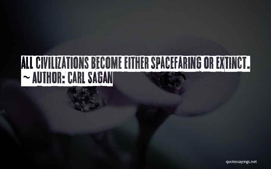 Carl Sagan Quotes: All Civilizations Become Either Spacefaring Or Extinct.