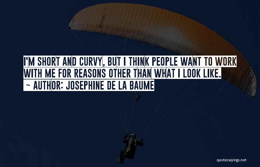 Josephine De La Baume Quotes: I'm Short And Curvy, But I Think People Want To Work With Me For Reasons Other Than What I Look