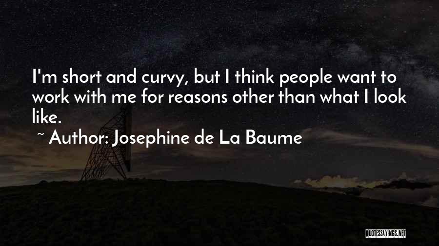 Josephine De La Baume Quotes: I'm Short And Curvy, But I Think People Want To Work With Me For Reasons Other Than What I Look