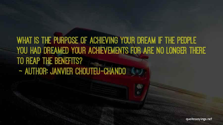 Janvier Chouteu-Chando Quotes: What Is The Purpose Of Achieving Your Dream If The People You Had Dreamed Your Achievements For Are No Longer