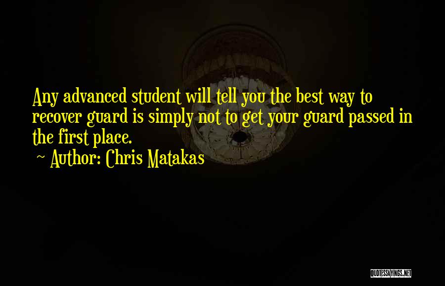 Chris Matakas Quotes: Any Advanced Student Will Tell You The Best Way To Recover Guard Is Simply Not To Get Your Guard Passed