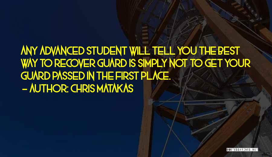 Chris Matakas Quotes: Any Advanced Student Will Tell You The Best Way To Recover Guard Is Simply Not To Get Your Guard Passed