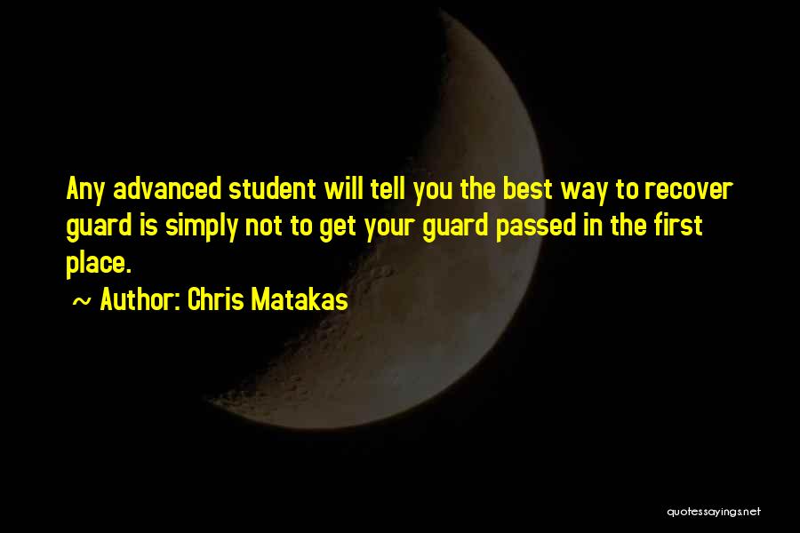 Chris Matakas Quotes: Any Advanced Student Will Tell You The Best Way To Recover Guard Is Simply Not To Get Your Guard Passed