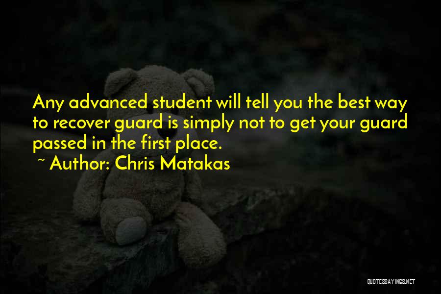 Chris Matakas Quotes: Any Advanced Student Will Tell You The Best Way To Recover Guard Is Simply Not To Get Your Guard Passed