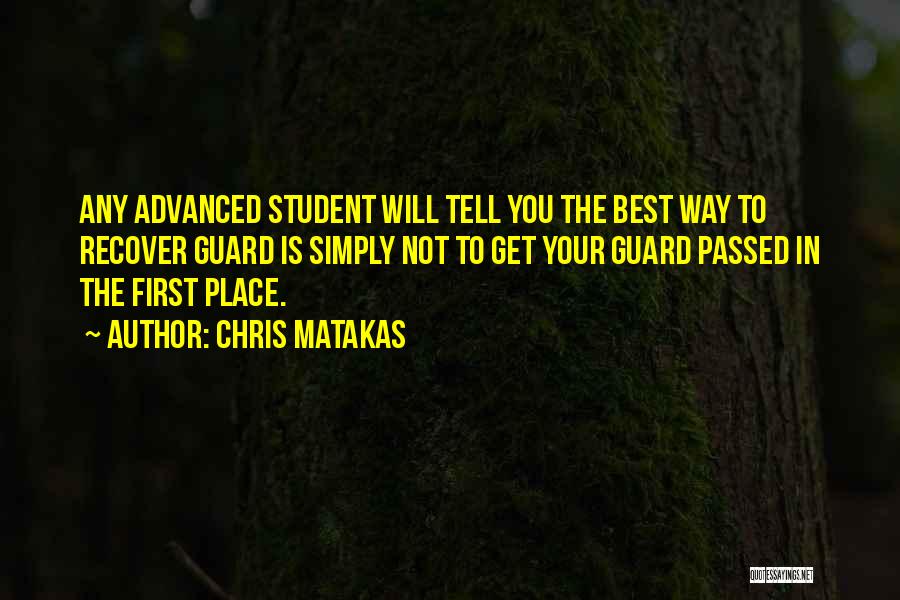 Chris Matakas Quotes: Any Advanced Student Will Tell You The Best Way To Recover Guard Is Simply Not To Get Your Guard Passed