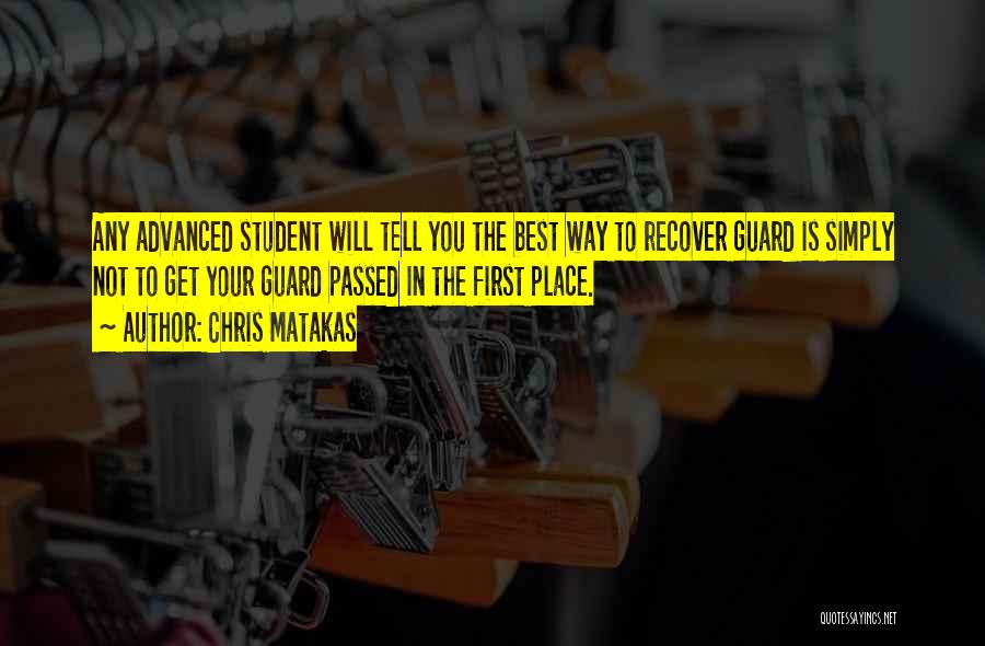 Chris Matakas Quotes: Any Advanced Student Will Tell You The Best Way To Recover Guard Is Simply Not To Get Your Guard Passed