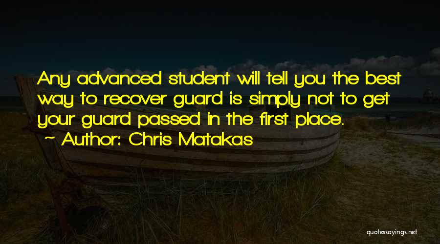 Chris Matakas Quotes: Any Advanced Student Will Tell You The Best Way To Recover Guard Is Simply Not To Get Your Guard Passed