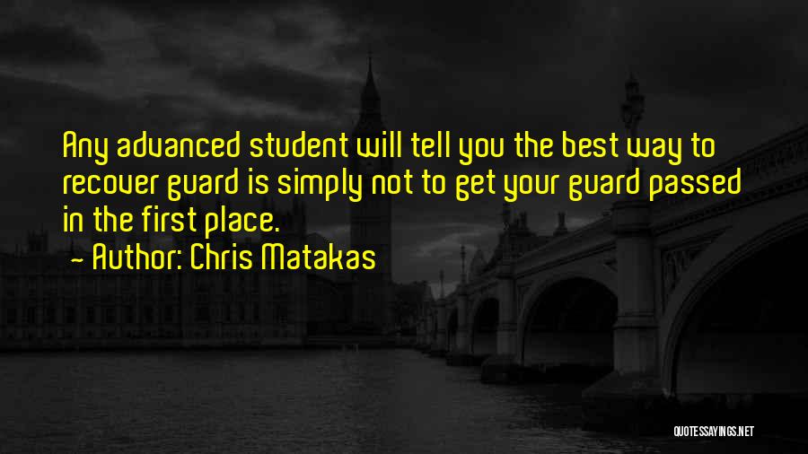 Chris Matakas Quotes: Any Advanced Student Will Tell You The Best Way To Recover Guard Is Simply Not To Get Your Guard Passed