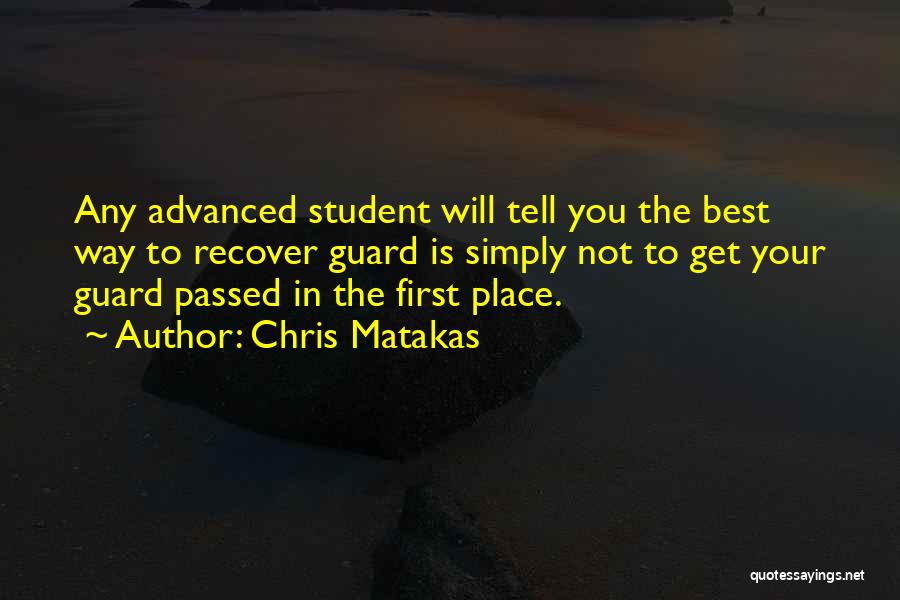Chris Matakas Quotes: Any Advanced Student Will Tell You The Best Way To Recover Guard Is Simply Not To Get Your Guard Passed