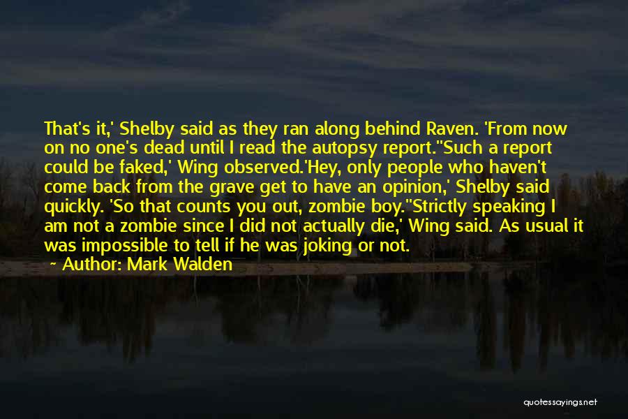 Mark Walden Quotes: That's It,' Shelby Said As They Ran Along Behind Raven. 'from Now On No One's Dead Until I Read The