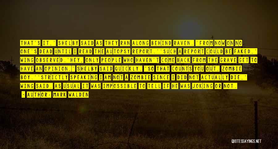 Mark Walden Quotes: That's It,' Shelby Said As They Ran Along Behind Raven. 'from Now On No One's Dead Until I Read The