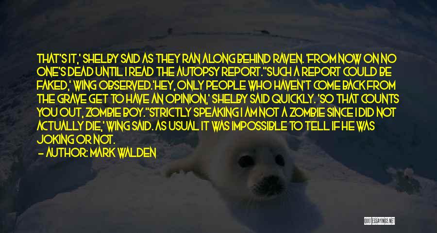 Mark Walden Quotes: That's It,' Shelby Said As They Ran Along Behind Raven. 'from Now On No One's Dead Until I Read The