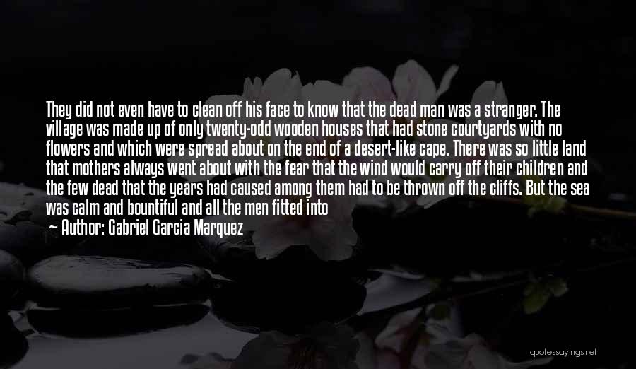 Gabriel Garcia Marquez Quotes: They Did Not Even Have To Clean Off His Face To Know That The Dead Man Was A Stranger. The