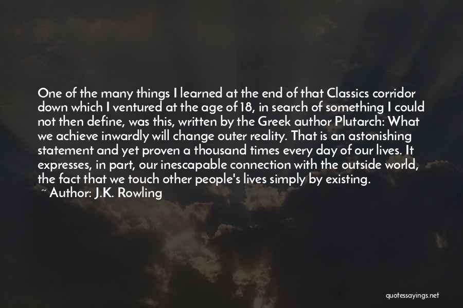 J.K. Rowling Quotes: One Of The Many Things I Learned At The End Of That Classics Corridor Down Which I Ventured At The