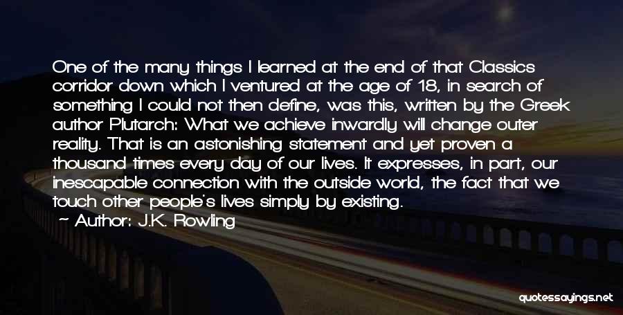 J.K. Rowling Quotes: One Of The Many Things I Learned At The End Of That Classics Corridor Down Which I Ventured At The