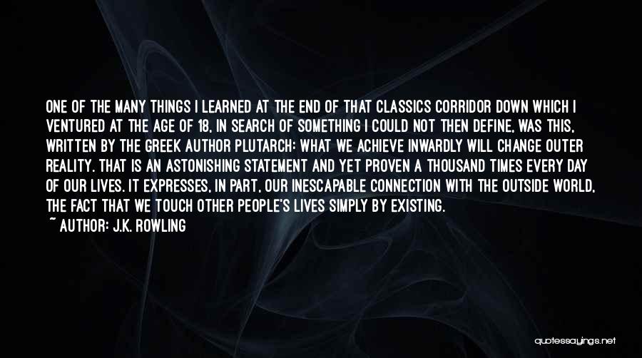 J.K. Rowling Quotes: One Of The Many Things I Learned At The End Of That Classics Corridor Down Which I Ventured At The