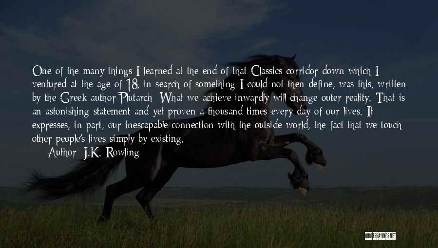 J.K. Rowling Quotes: One Of The Many Things I Learned At The End Of That Classics Corridor Down Which I Ventured At The